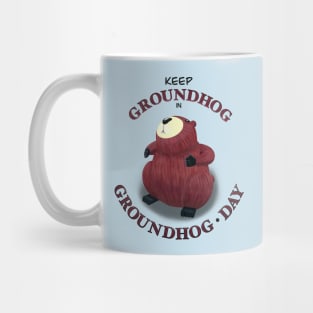 Keep Groundhog in Groundhog Day (round) Mug